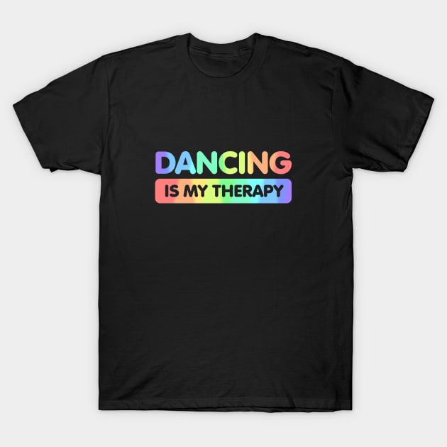 Dancing is my Therapy T-Shirt by Dale Preston Design